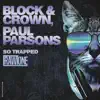 Block & Crown & Paul Parsons - So Trapped - Single